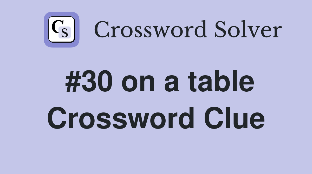 #30 on a table Crossword Clue