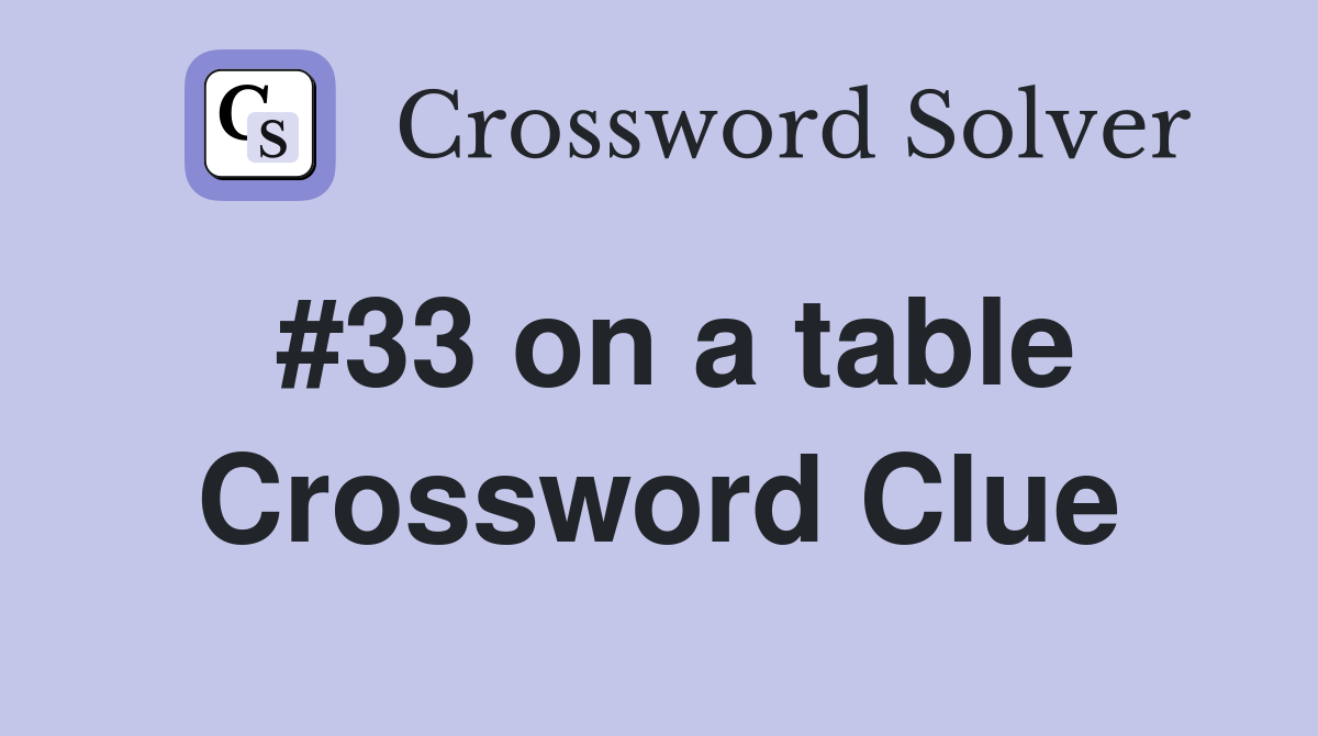 #33 on a table Crossword Clue