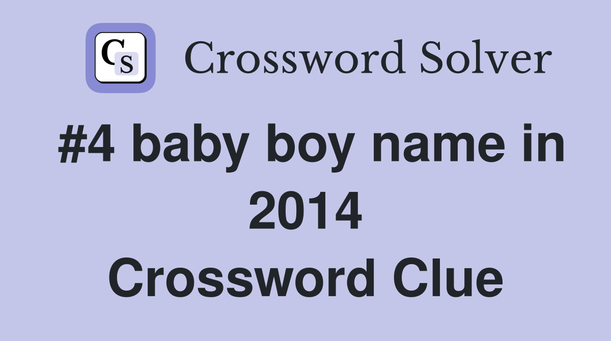 #4 baby boy name in 2014 Crossword Clue