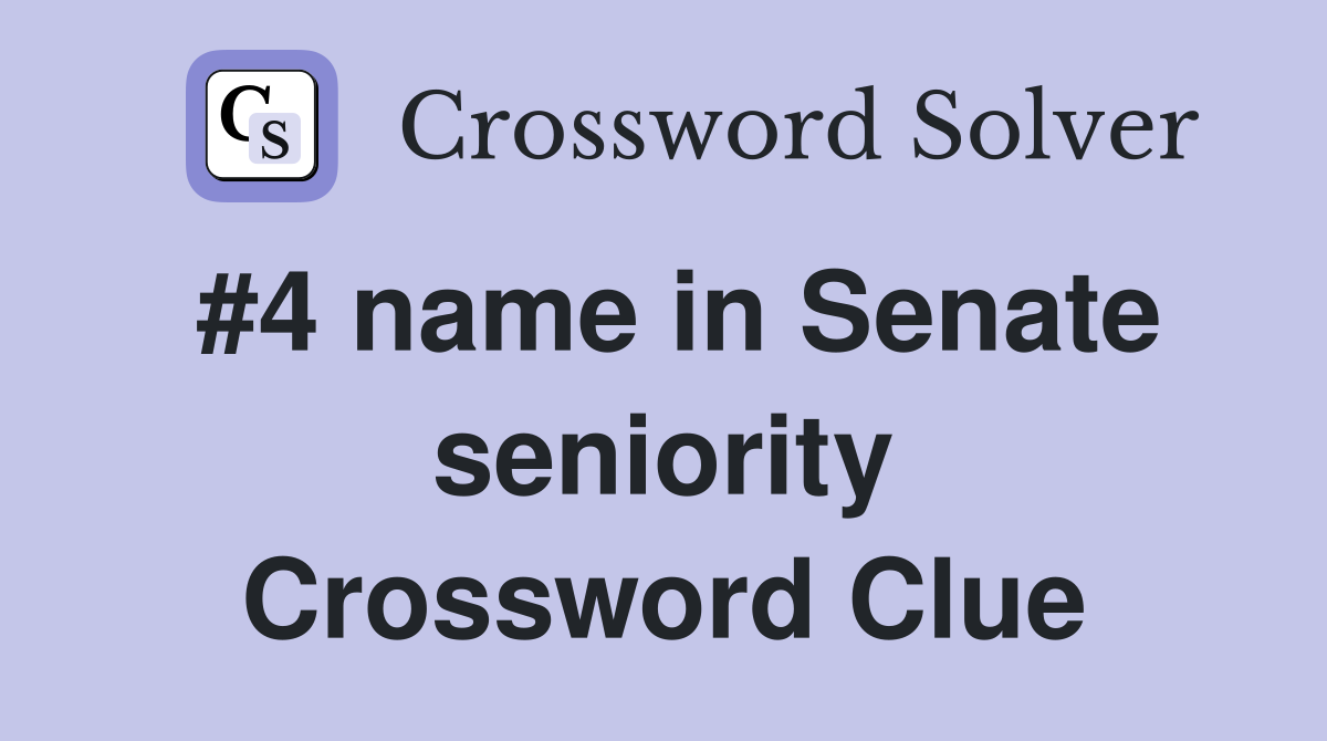 #4 name in Senate seniority Crossword Clue