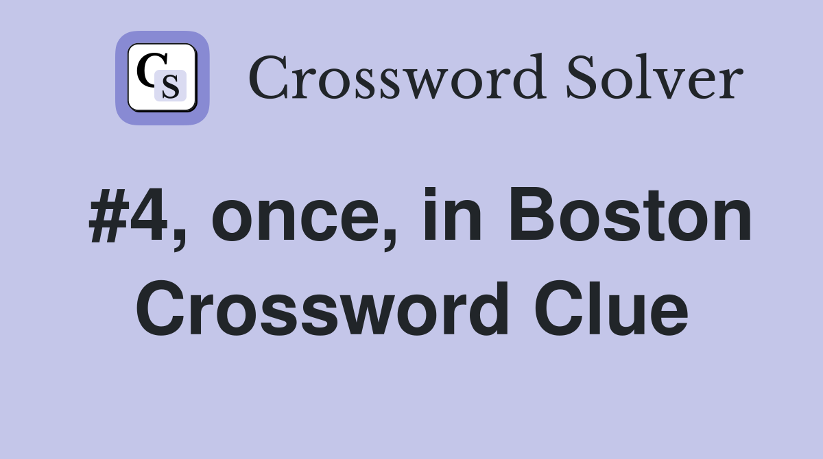 #4, once, in Boston Crossword Clue