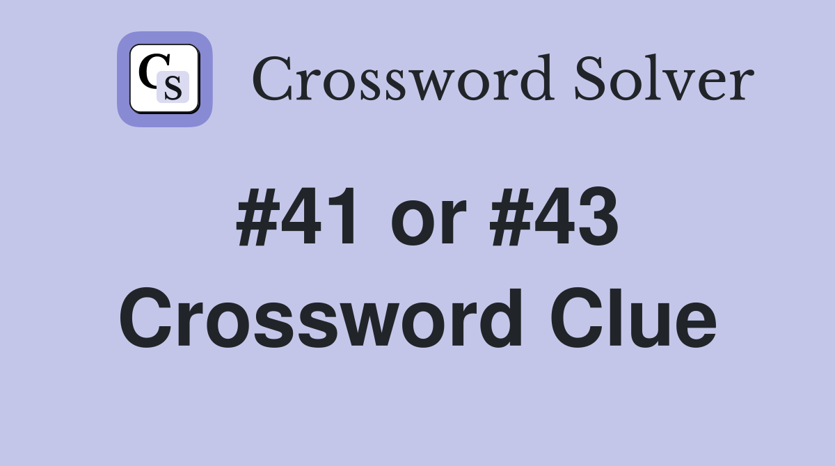 #41 or #43 Crossword Clue