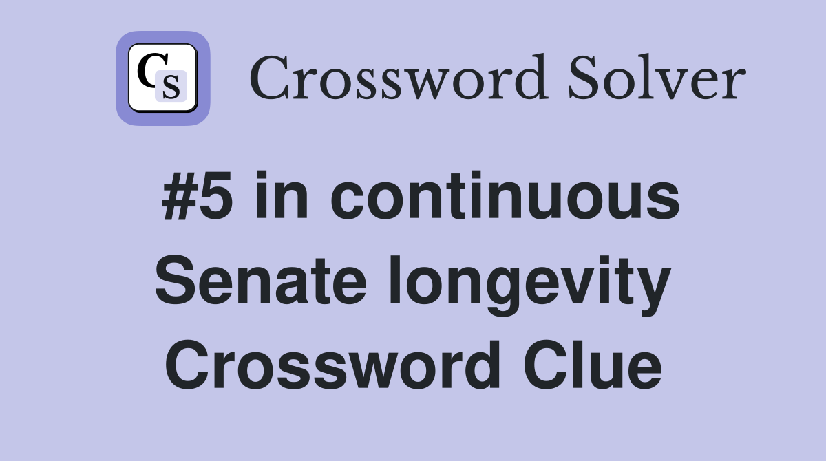 #5 in continuous Senate longevity Crossword Clue