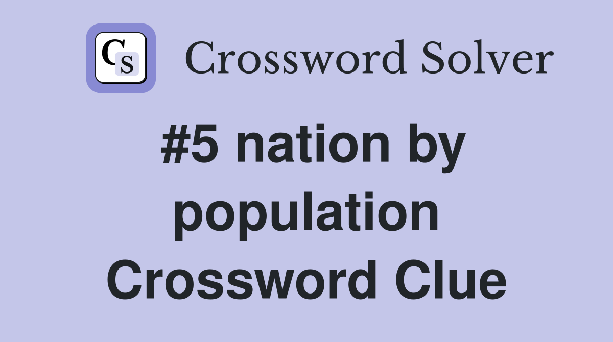 #5 nation by population Crossword Clue