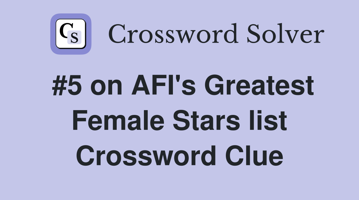#5 on AFI's Greatest Female Stars list Crossword Clue