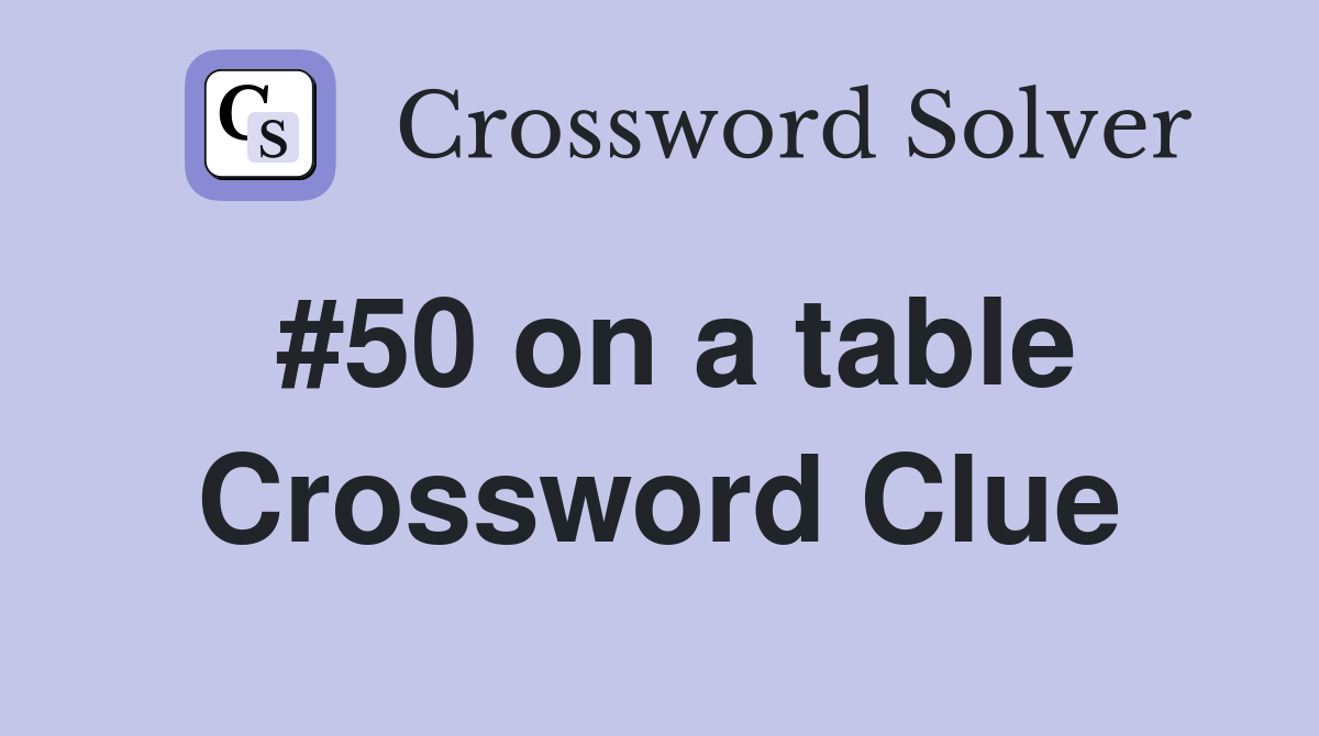 #50 on a table Crossword Clue
