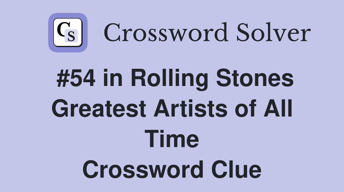 #54 in Rolling Stones Greatest Artists of All Time Crossword Clue