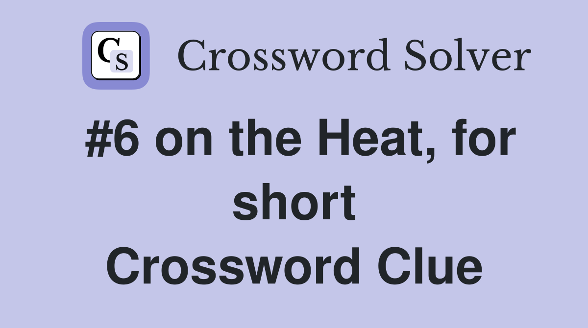 #6 on the Heat, for short Crossword Clue