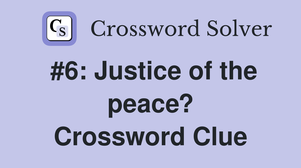 #6: Justice of the peace? Crossword Clue