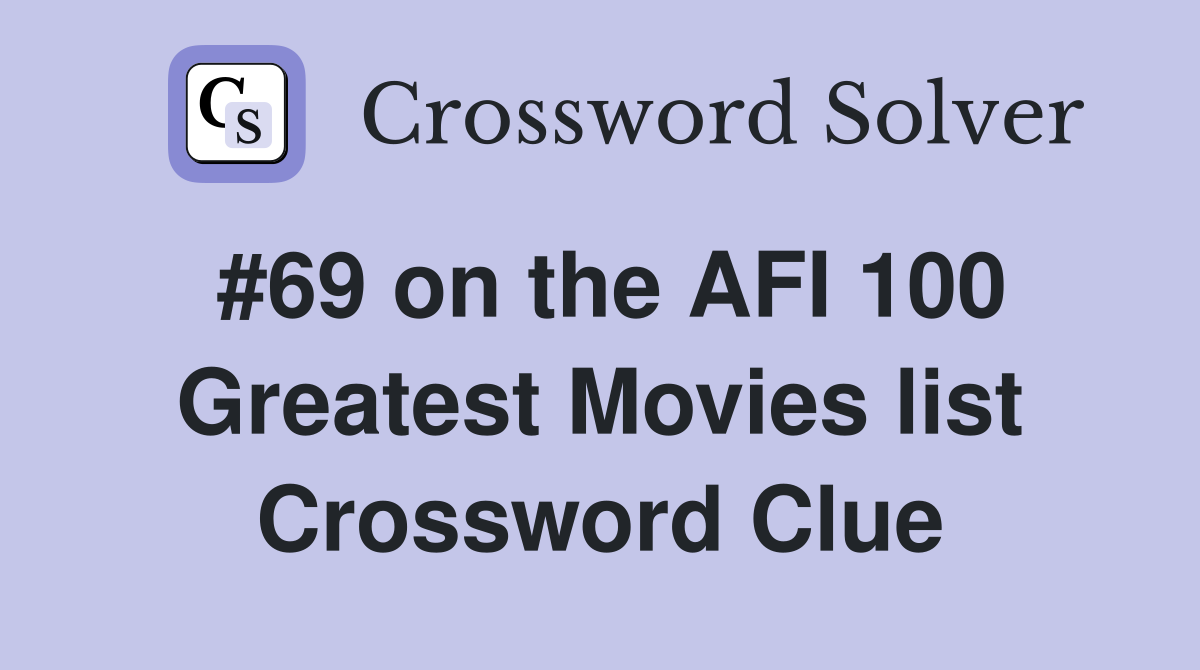 #69 on the AFI 100 Greatest Movies list Crossword Clue