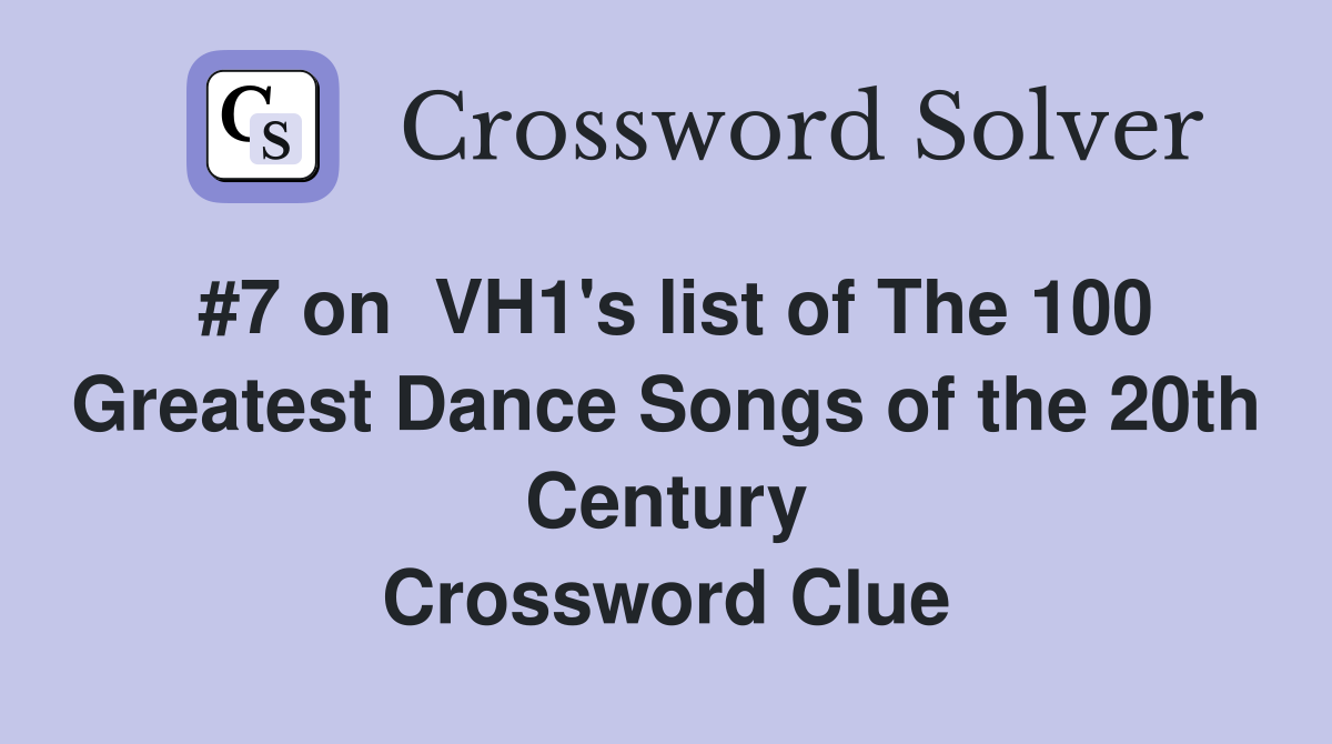 #7 on  VH1's list of The 100 Greatest Dance Songs of the 20th Century Crossword Clue
