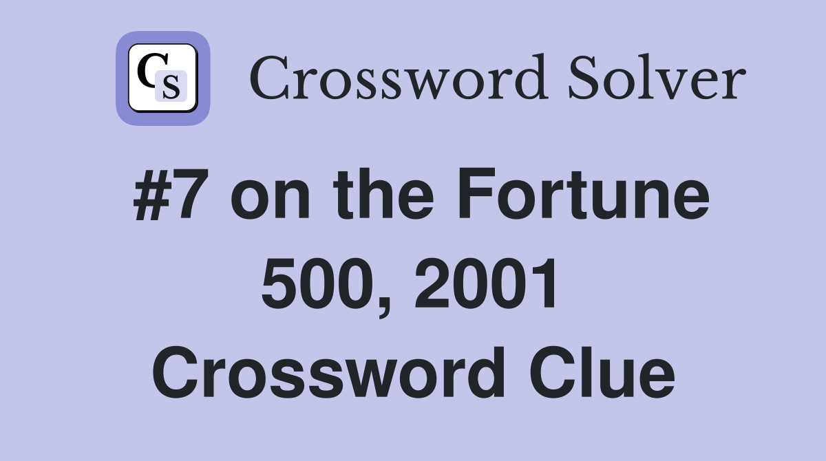#7 on the Fortune 500, 2001 Crossword Clue