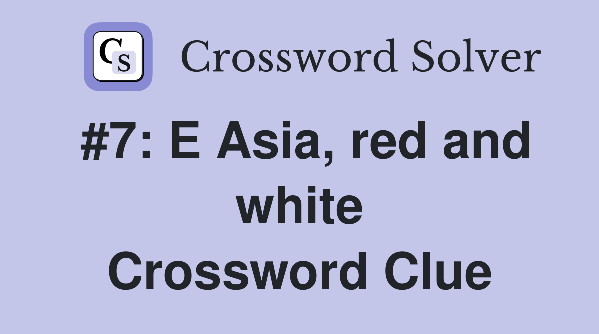 #7: E Asia, red and white Crossword Clue