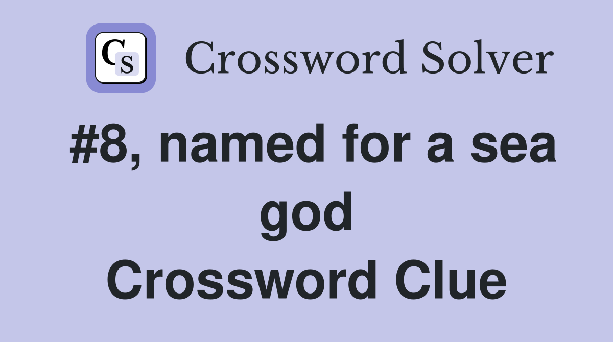 #8, named for a sea god Crossword Clue