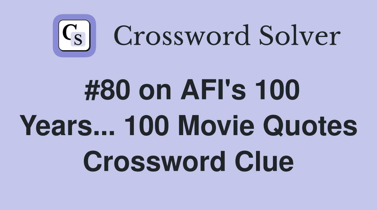 #80 on AFI's 100 Years... 100 Movie Quotes Crossword Clue