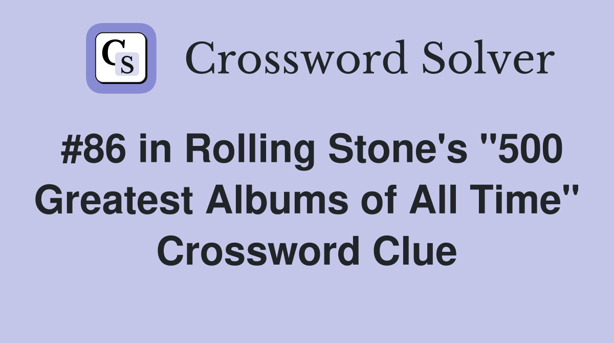 #86 in Rolling Stone's "500 Greatest Albums of All Time" Crossword Clue