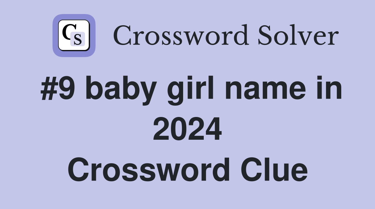 #9 baby girl name in 2024 Crossword Clue