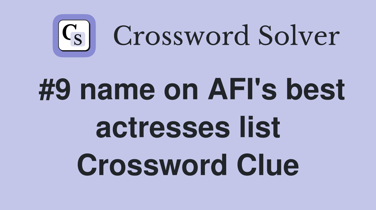 #9 name on AFI's best actresses list Crossword Clue