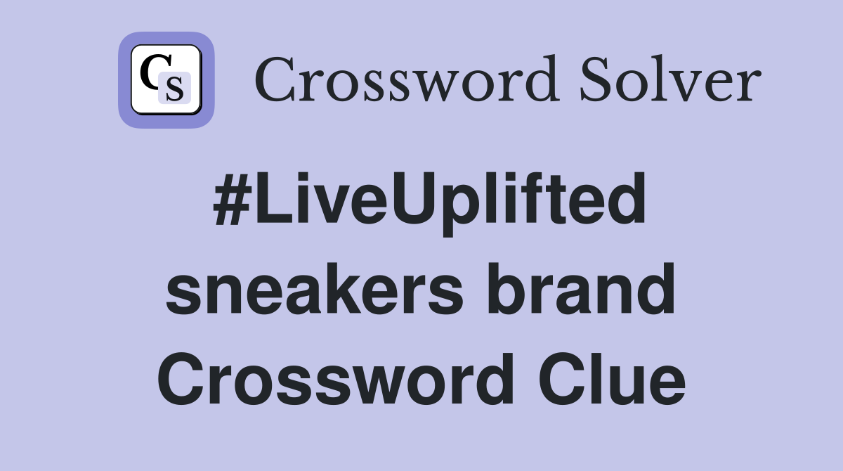 #LiveUplifted sneakers brand Crossword Clue