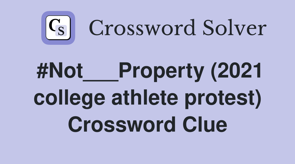 #Not___Property (2021 college athlete protest) Crossword Clue