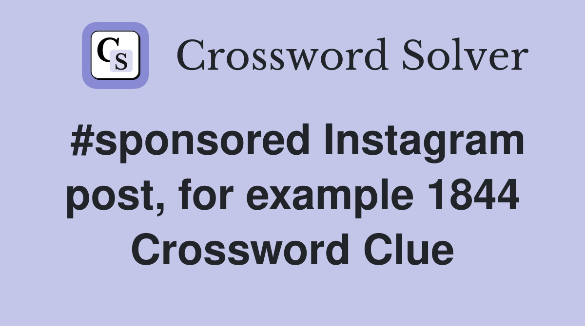 #sponsored Instagram post, for example 1844 Crossword Clue