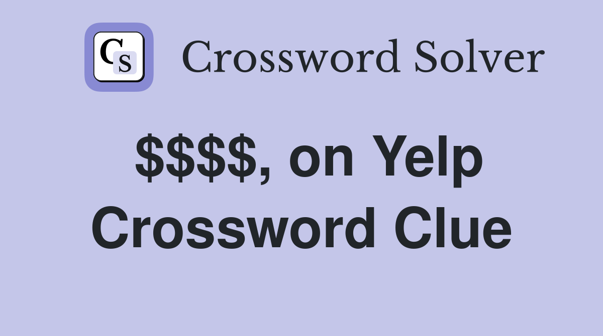 $$$$, on Yelp Crossword Clue