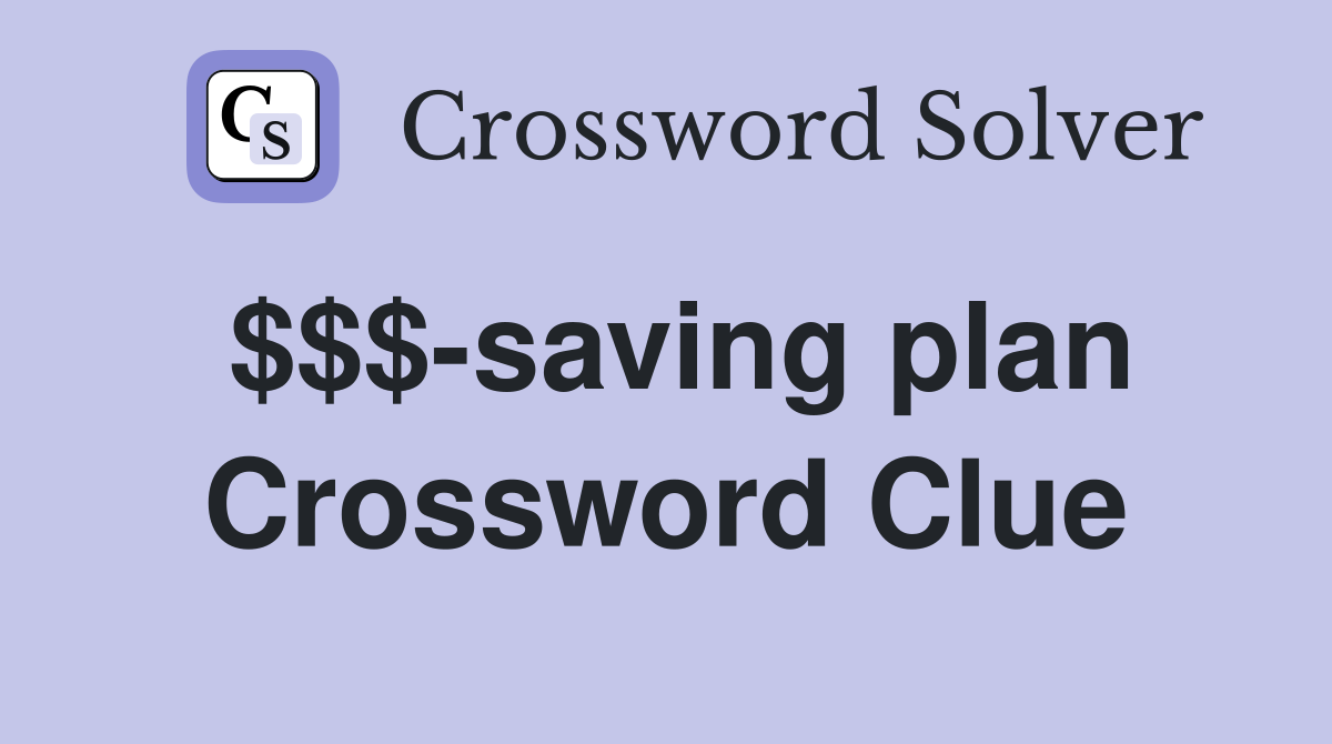 $$$-saving plan Crossword Clue