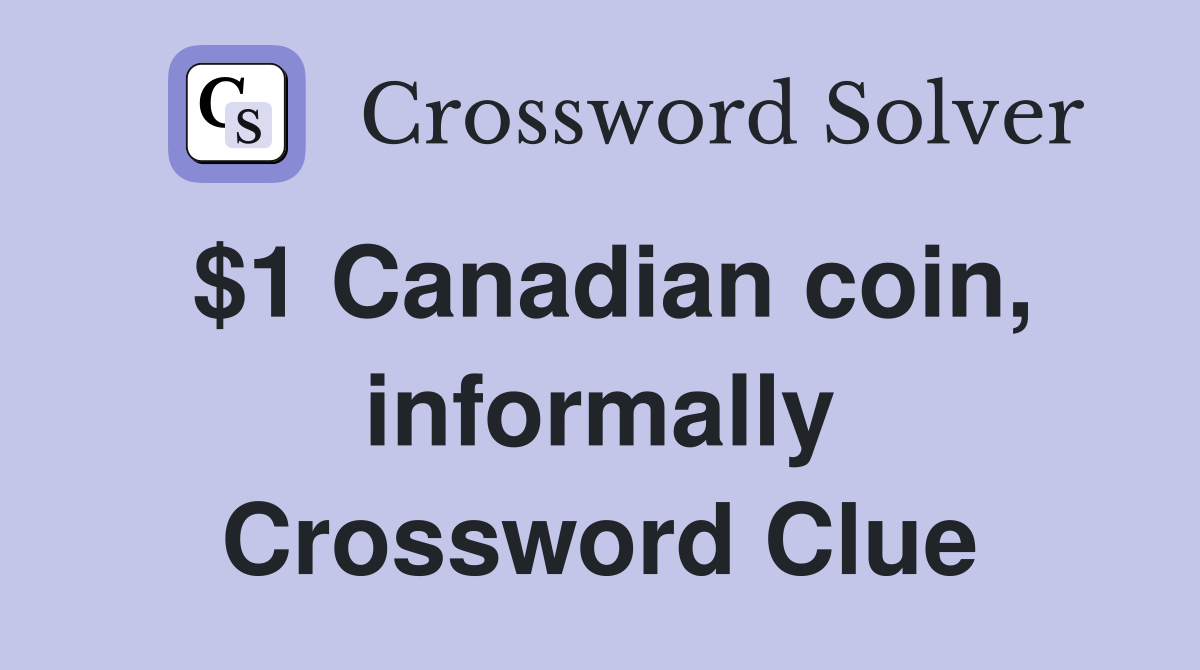 $1 Canadian coin, informally Crossword Clue