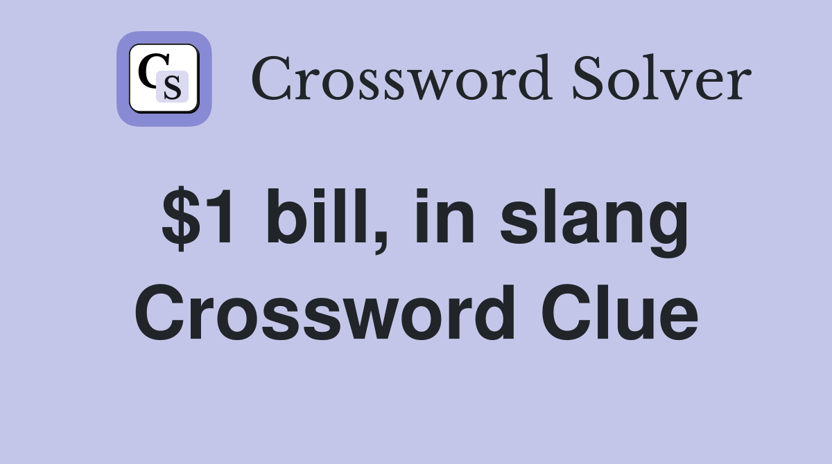 $1 bill, in slang Crossword Clue