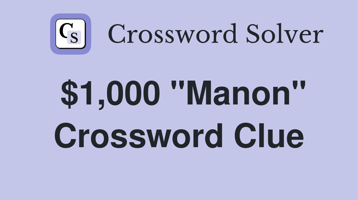 $1,000 "Manon" Crossword Clue