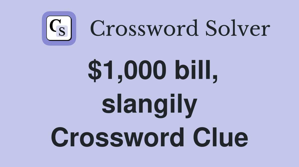 $1,000 bill, slangily Crossword Clue