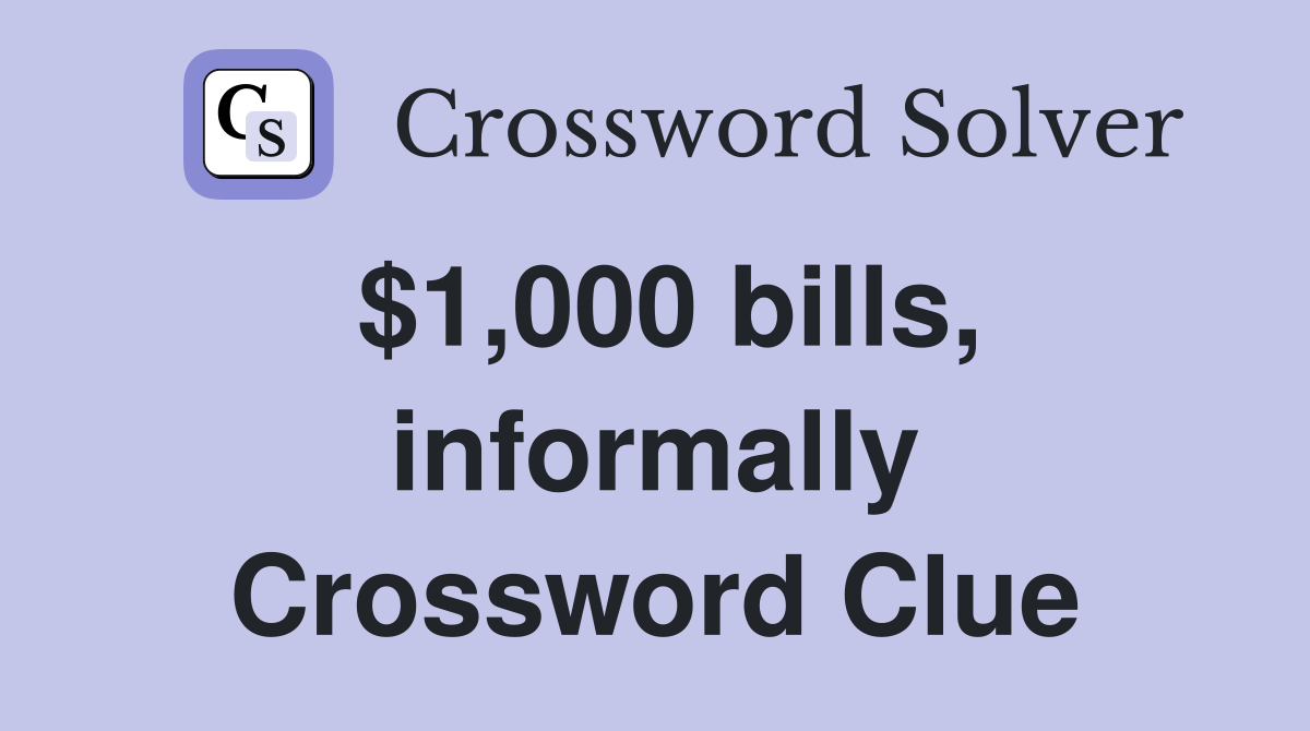 $1,000 bills, informally Crossword Clue