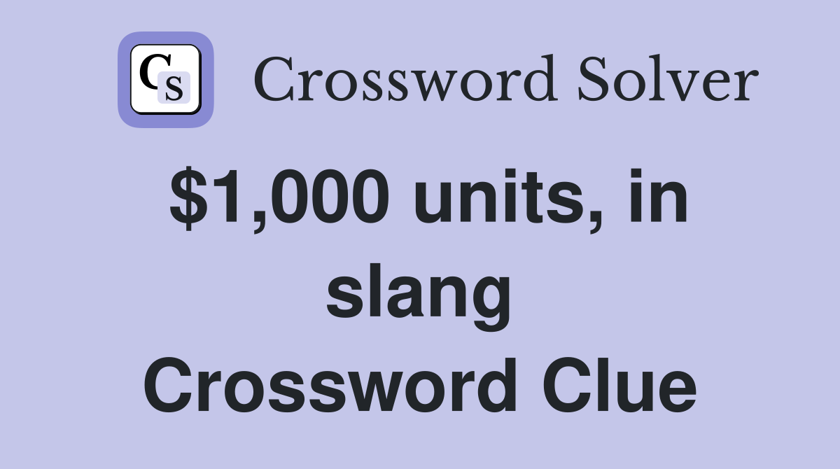 $1,000 units, in slang Crossword Clue