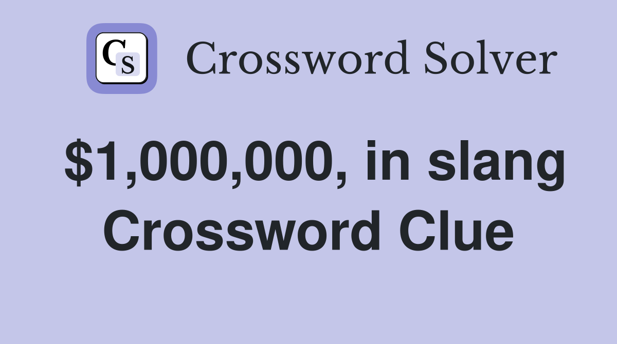 $1,000,000, in slang Crossword Clue