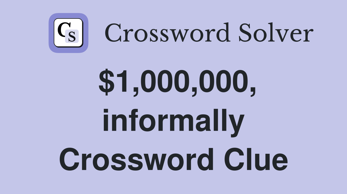$1,000,000, informally Crossword Clue