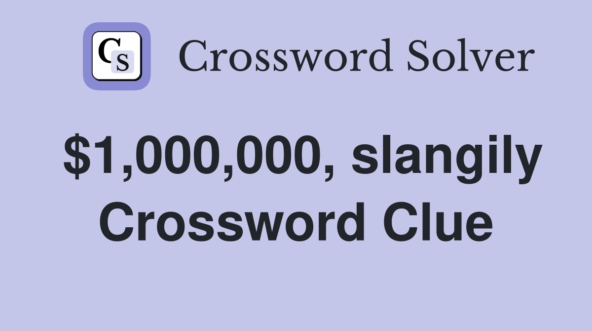 $1,000,000, slangily Crossword Clue