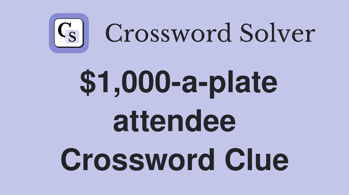 $1,000-a-plate attendee Crossword Clue