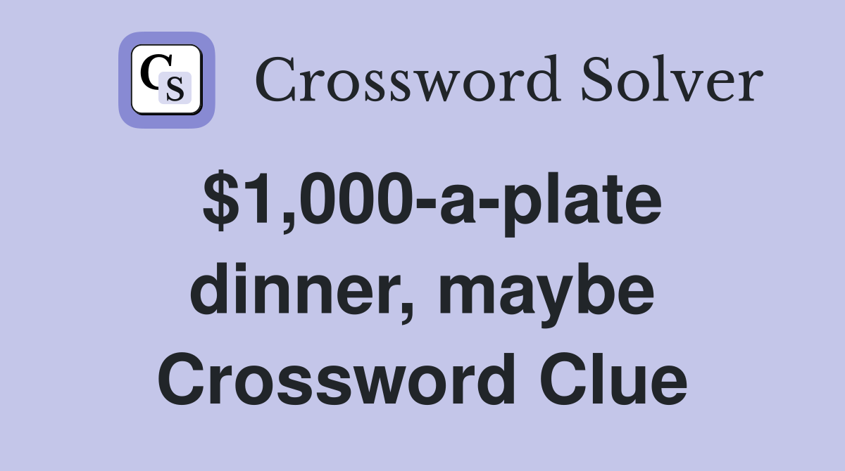 $1,000-a-plate dinner, maybe Crossword Clue