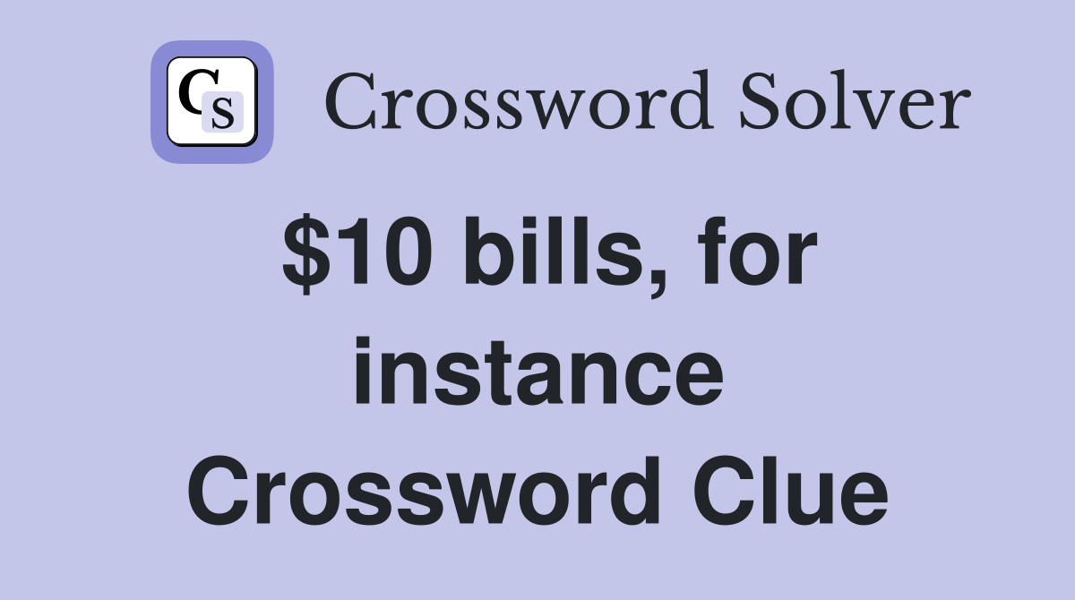$10 bills, for instance Crossword Clue