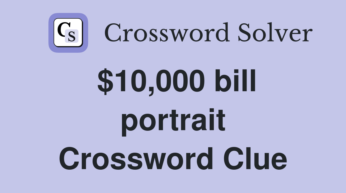 $10,000 bill portrait Crossword Clue