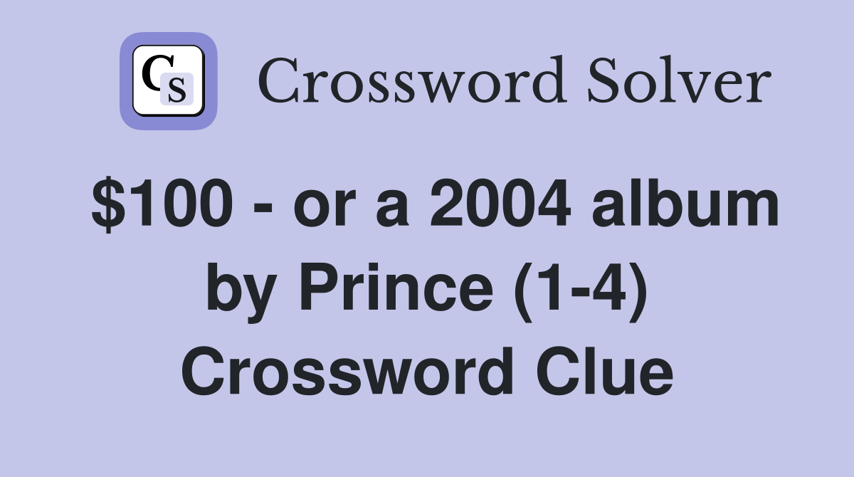 $100 - or a 2004 album by Prince (1-4) Crossword Clue