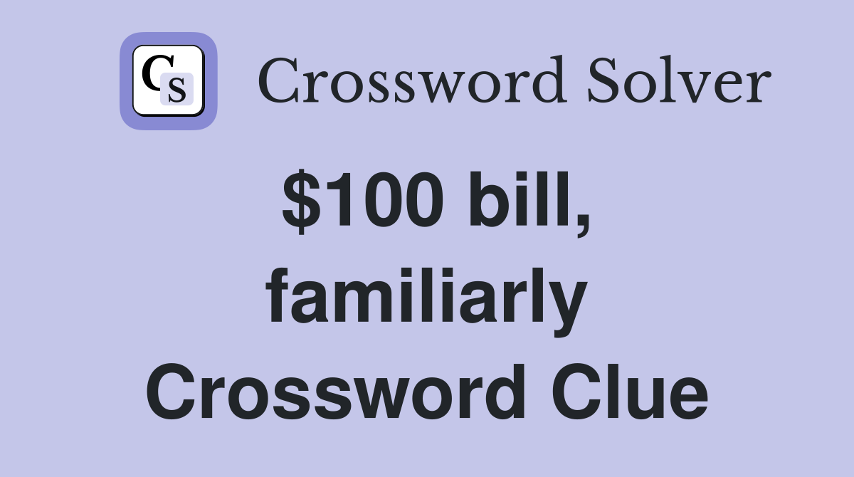 $100 bill, familiarly Crossword Clue