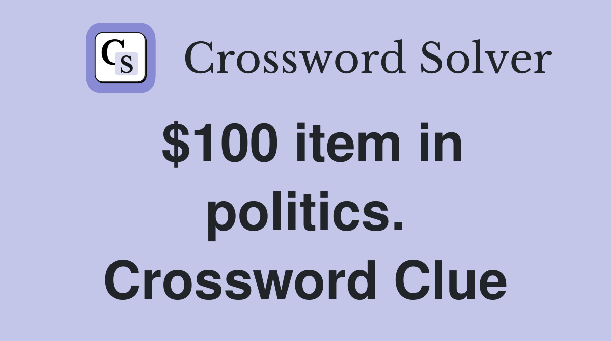 $100 item in politics. Crossword Clue