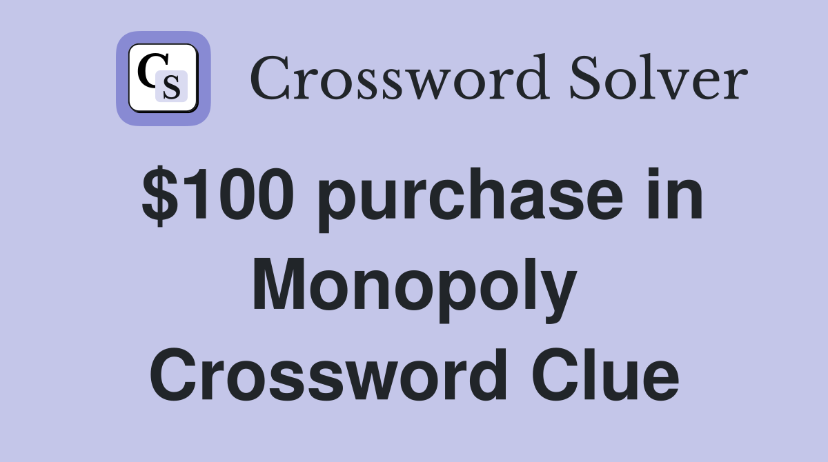 $100 purchase in Monopoly Crossword Clue
