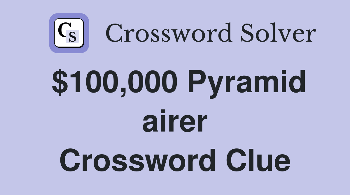 $100,000 Pyramid airer Crossword Clue