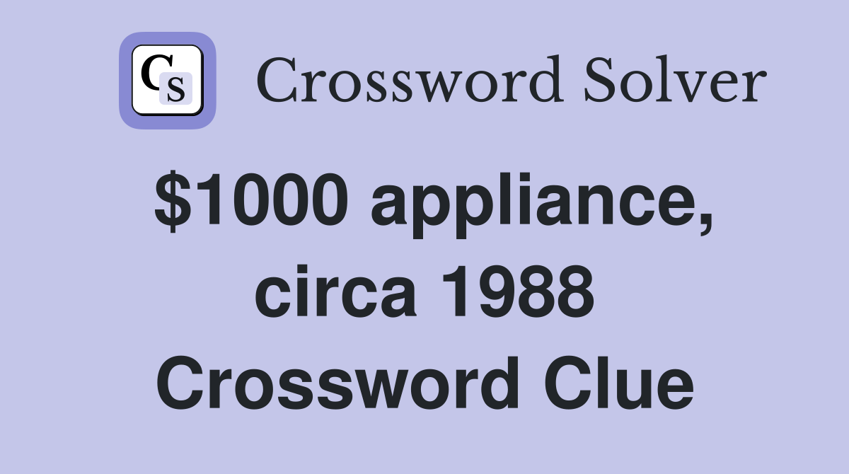 $1000 appliance, circa 1988 Crossword Clue