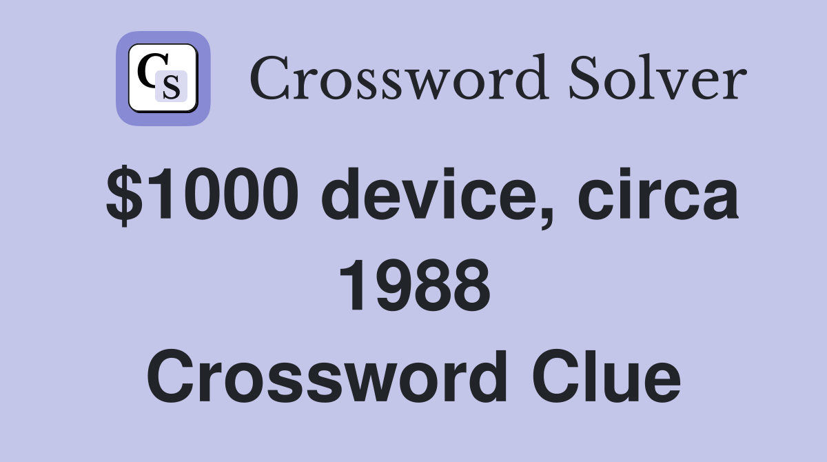 $1000 device, circa 1988 Crossword Clue