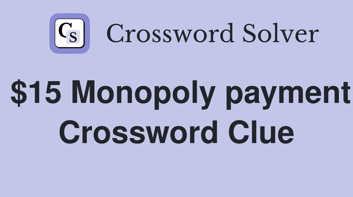 $15 Monopoly payment Crossword Clue