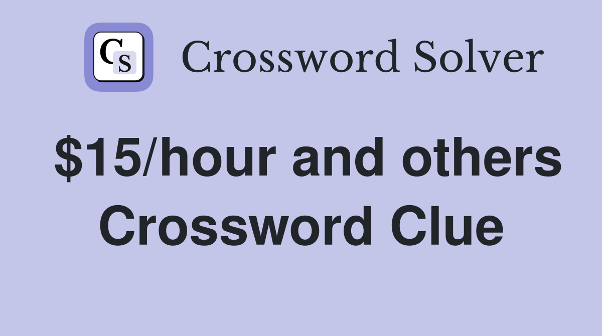$15/hour and others Crossword Clue