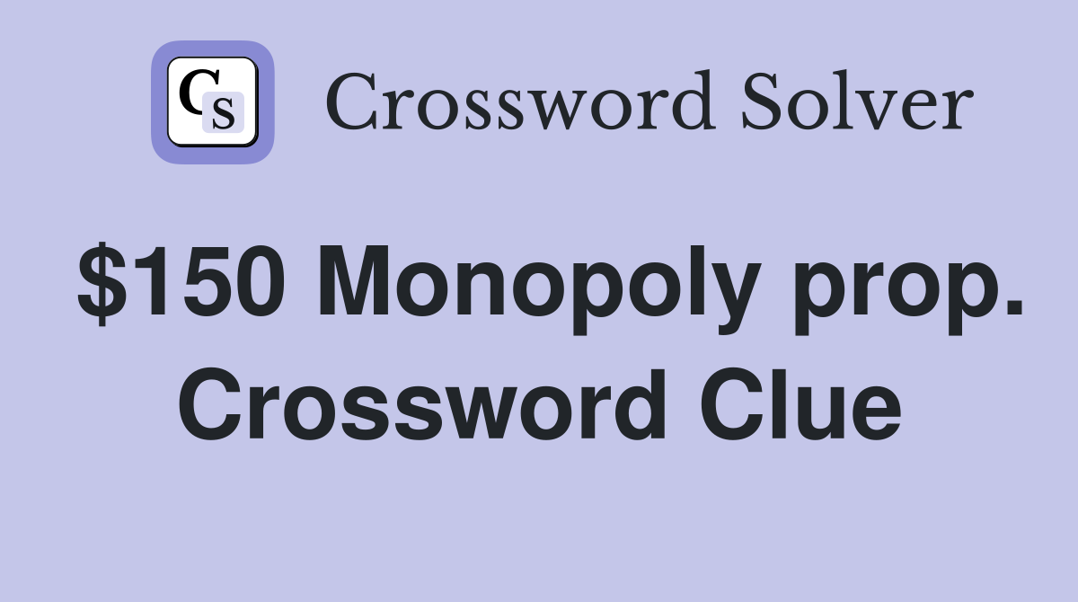 $150 Monopoly prop. Crossword Clue